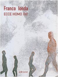 Ecce Homo XXI. Catalogo della mostra (Napoli, 9 marzo-9 aprile 2007). Ediz. italiana, inglese e tedesca (Varia)