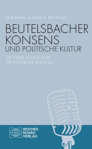 Beutelsbacher Konsens und politische Kultur: Siegfried Schiele und die politische Bidung (German Edition)
