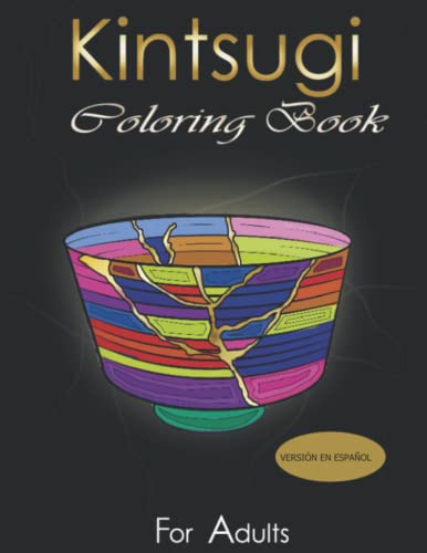 kintsugi Coloring Book: Practica con tus colores el arte de embellecer tus cicatrices