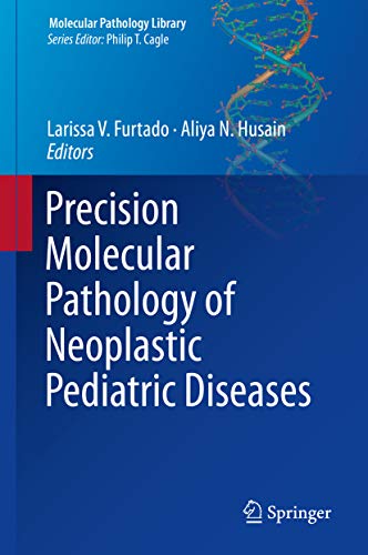 Precision Molecular Pathology of Neoplastic Pediatric Diseases (Molecular Pathology Library) (English Edition)
