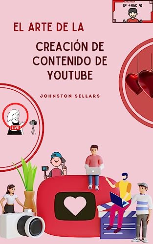 El arte de la creación de contenido de Youtube: Estrategias para maximizar las vistas, construir un seguimiento masivo, descubrir estrategias no convencionales para piratear el algoritmo