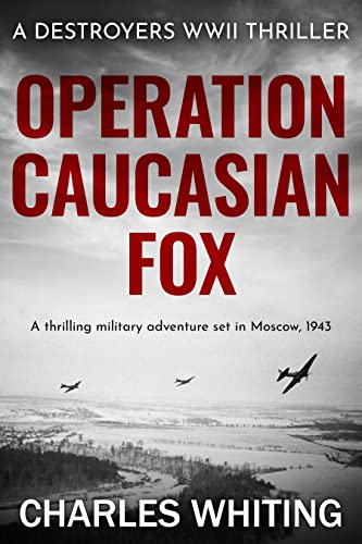 Operation Caucasian Fox: A thrilling military adventure set in Moscow, 1943 (Destroyers WWII Thriller Series Book 3) (English Edition)