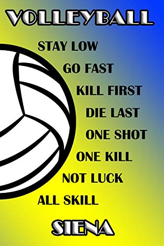 Volleyball Stay Low Go Fast Kill First Die Last One Shot One Kill Not Luck All Skill Siena: College Ruled | Composition Book | Blue and Yellow School Colors