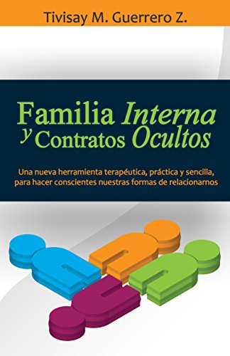 Familia Interna y Contratos Ocultos: Una nueva herramienta terapéutica, práctica y sencilla, para hacer conscientes nuestras formas de relacionarnos