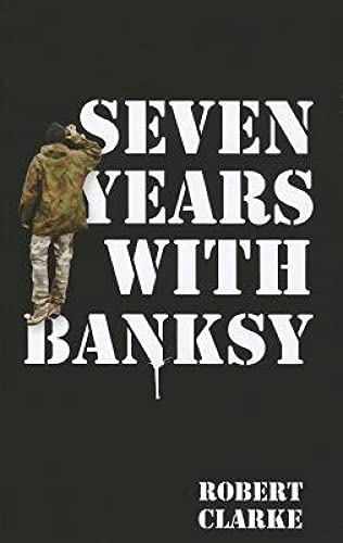 Seven Years with Banksy: A Biography of the celebrated artist's formative years (English Edition)