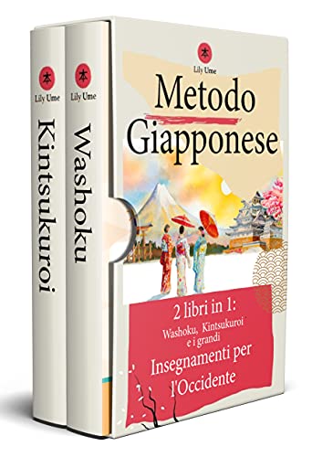 Metodo Giapponese: 2 libri in 1: Washoku, Kintsukuroi e i grandi Insegnamenti per l'Occidente (Italian Edition)