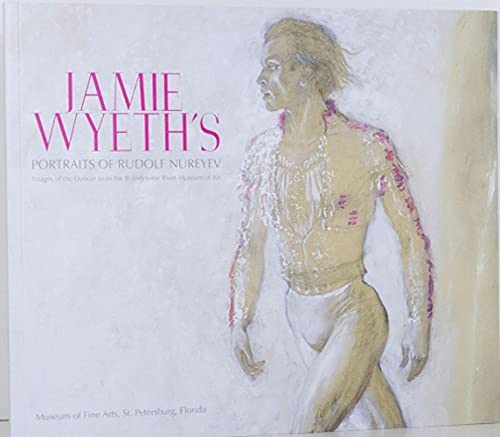 Jamie Wyeth's Portraits of Rudolf Nureyev: Images of the Dancer from the Brandywine River Museum of Art