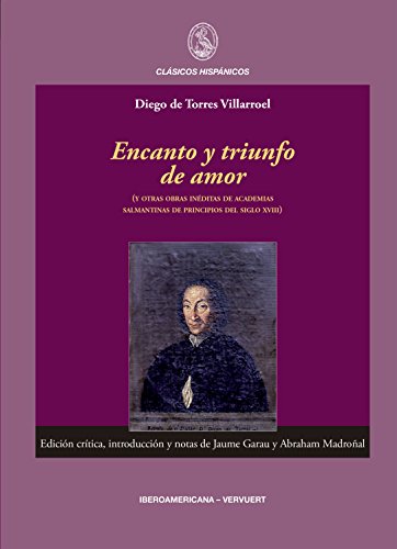 Encanto y triunfo de amor: (y otras obras inéditas de academias salmantinas de principios del siglo XVIII) (Clásicos Hispánicos nº 10)