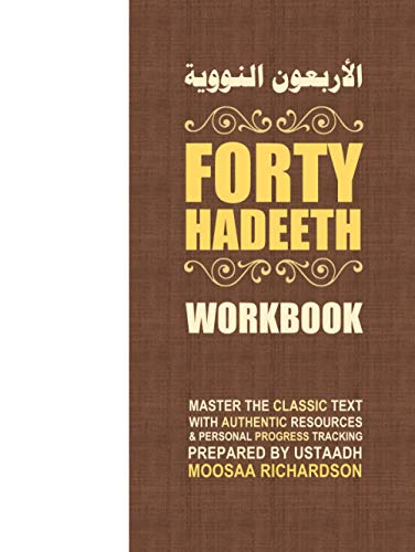 Forty Hadeeth Workbook: A Complete Study Guide & Collection of Resources for Traditional Study of the Classic Hadeeth Primer, Al-Arba'een an-Nawawiyyah