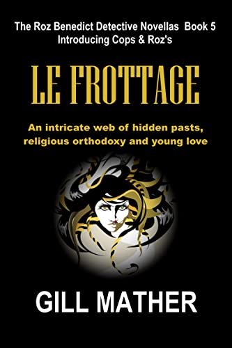 Le Frottage: An intricate web of hidden pasts, religious orthodoxy and young love (The Roz Benedict Detective Novellas Book 5) (English Edition)