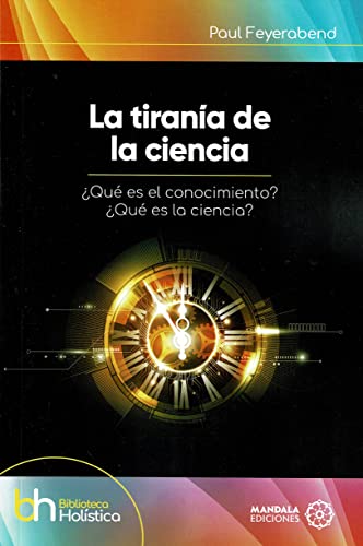 La tiranía de la ciencia. ¿Qué es el conocimiento? ¿Qué es la ciencia?