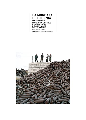 La mordaza de Ifigenia: Materiales para una crítica feminista de la violencia: 37 (Arte contemporáneo)
