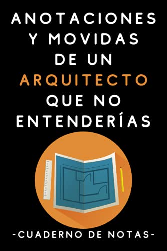 Anotaciones Y Movidas De Un Arquitecto Que No Entenderías: Cuaderno De Notas Para Arquitectos