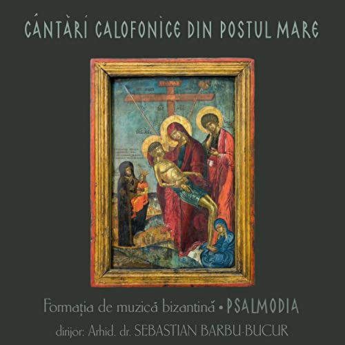 Cântări calofonice din Postul Mare (Formația de muzică bizantină Psalmodia)