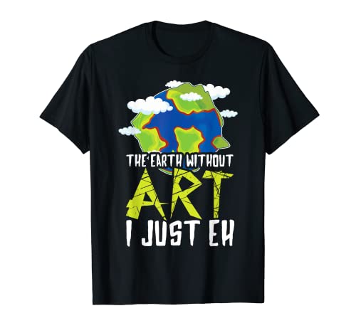 La Tierra Sin Arte Proteger Salvar Día Mundial de la H Camiseta