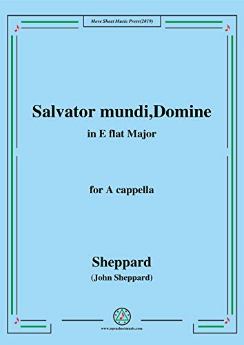 Sheppard-Salvator mundi,Domine,in E flat Major,for A cappella (English Edition)