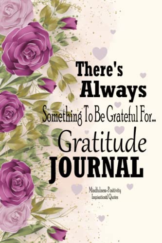 There's Always Something To Be Grateful For Gratitude Journal: Inspirational Quotes a day and night reflection gratitude journal for Teens & for ... Daily Self-Care Affirmations 120 Pages