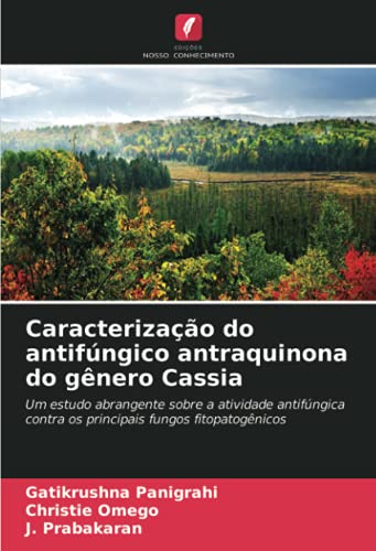 Caracterização do antifúngico antraquinona do gênero Cassia: Um estudo abrangente sobre a atividade antifúngica contra os principais fungos fitopatogênicos