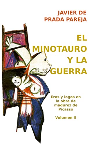 El minotauro y la guerra: El Guernica desde la psicología de Jung (Eros y logos en la obra de madurez de Picasso nº 2)