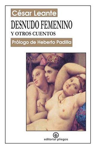 Desnudo femenino y otros cuentos: 11 (Biblioteca César Leante)