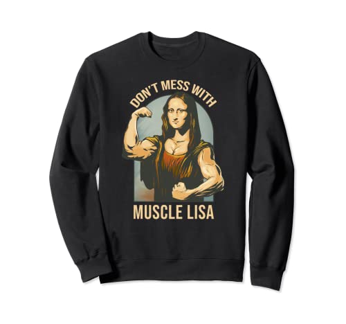 Don't Mess With Muscle Lisa - Mona Lisa Meme Fitness Gym Sudadera