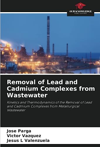 Removal of Lead and Cadmium Complexes from Wastewater: Kinetics and Thermodynamics of the Removal of Lead and Cadmium Complexes from Metallurgical Wastewater