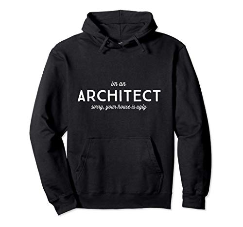 Soy arquitecto, lo siento su casa es fea. Arquitectura Sudadera con Capucha