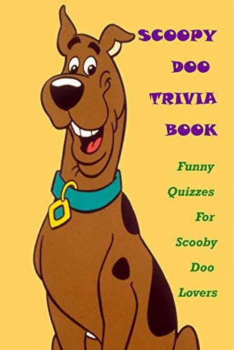 Scooby-Doo Trivia Book: Funny Quizzes For Scooby-Doo Lovers: Interesting Quizzes For Scooby-Doo Big Fans (English Edition)