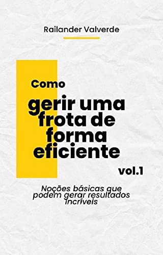 Como gerir uma frota de forma eficiente: Noções básicas que podem gerar resultados incríveis (Portuguese Edition)