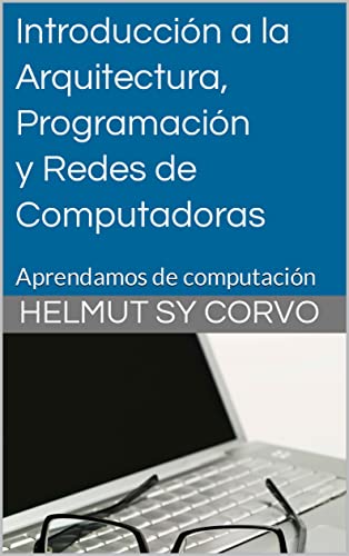 Introducción a la Arquitectura, Programación y Redes de Computadoras: Aprendamos de computación