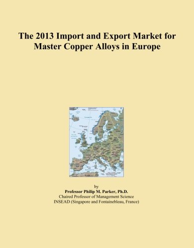 The 2013 Import and Export Market for Master Copper Alloys in Europe