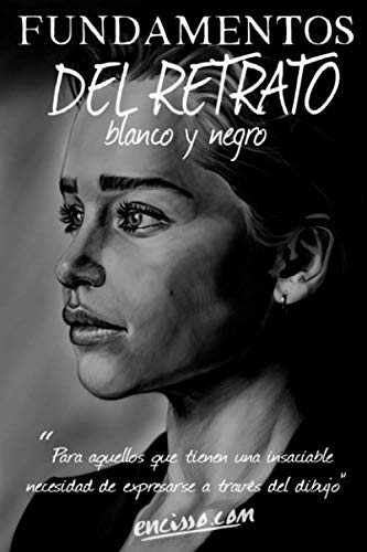 Fundamentos Del Retrato En Blanco y Negro: Este libro está dirigido para aquellas personas que tienen la insaciable necesidad de expresarse a través ... y quieren dominar el arte del retrato. (1)