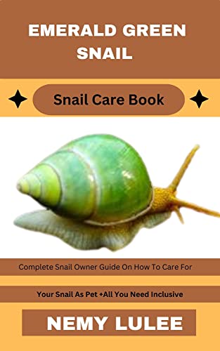 EMERALD GREEN SNAIL Snail Care Book : Complete Snail Owner Guide On How To Care For Your Snail As Pet + All You Need Inclusive (English Edition)
