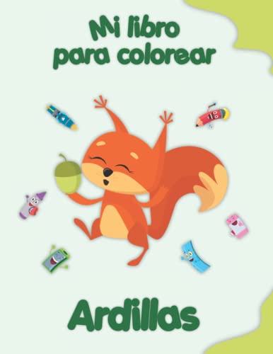 Mi libro para colorear sobre Ardillas: Dibujos para colorear de animales, paisajes y personajes, niños de 2 a 6 años