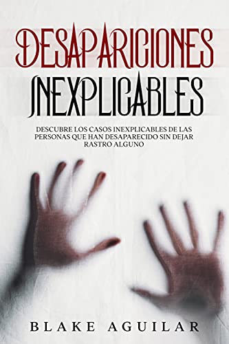 Desapariciones Inexplicables: Descubre los Casos Inexplicables de las Personas que han Desaparecido sin Dejar Rastro Alguno