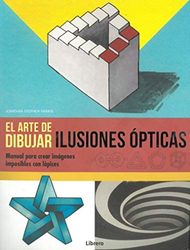 EL ARTE DE DIBUJAR ILUSIONES OPTICAS (DIBUJAR Y PINTAR)