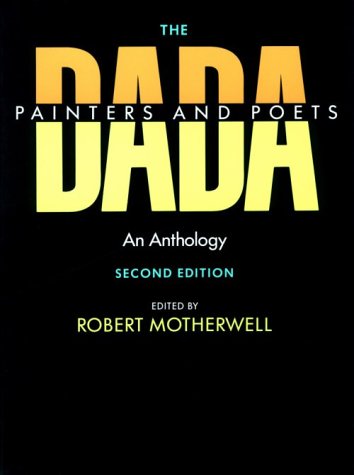 The Dada Painters and Poets: An Anthology, Second Edition: 8 (Paperbacks in Art History)