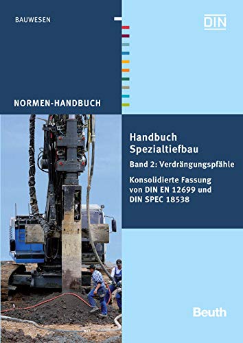 Handbuch Spezialtiefbau: Band 2: Verdrängungspfähle Konsolidierte Fassung von DIN EN 12699 und DIN SPEC 18538 (Normen-Handbuch) (German Edition)