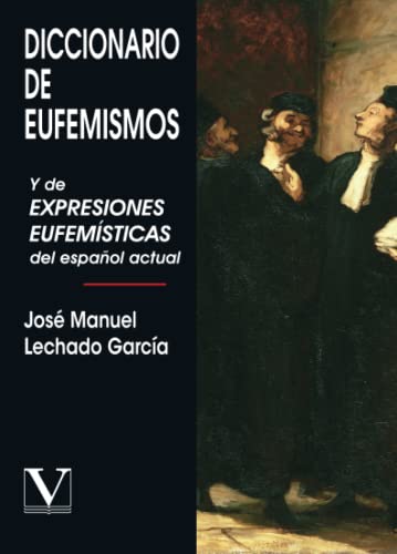 Diccionario de eufemismos: Y de expresiones eufemísticas del español actual: Y de expresiones eufemísticas actuales (Diccionarios)