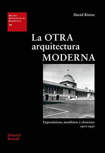 La otra arquitectura moderna: Expresionistas, metafísicos y clasicistas 1910-1950 (Estudios Universitarios de Arquitectura (EUA) nº 29)