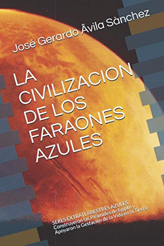 LA CIVILIZACION DE LOS FARAONES AZULES: SERES EXTRATERRESTRES AZULES, Construyeron las Piràmides de Egipto y Apoyaron la Gestaciòn de la Vida en la Tierra