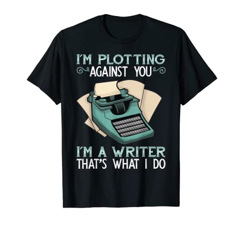 Gracioso estoy tramando contra ti soy escritor, es lo que hago Camiseta