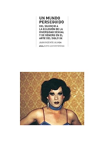 Un mundo perseguido: Del silencio a la eclosión de la diversidad sexual y de género en el arte del siglo XX: 44 (Arte contemporáneo)