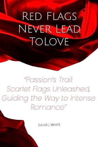 Red Flags Never Lead To Love: Passion's Trail: Scarlet Red Flags dance, Guiding the Way to Intense Romance