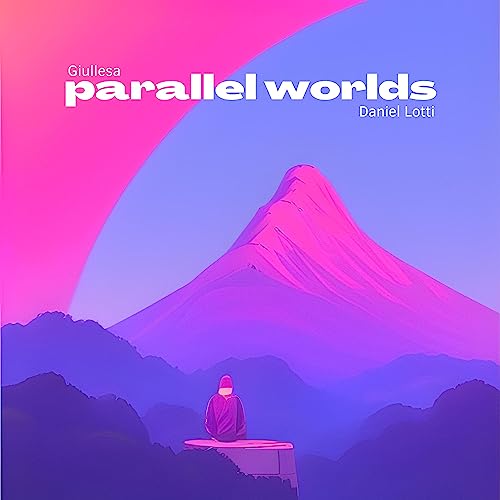 parallel worlds (feat. Daniel Lotti)