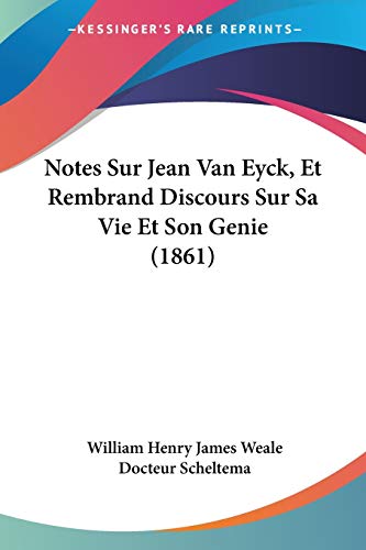 Notes Sur Jean Van Eyck, Et Rembrand Discours Sur Sa Vie Et Son Genie (1861)