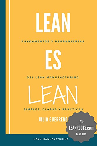 Lean es Lean: Principios y herramientas del Lean Manufacturing simples, claros y practicos
