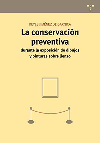 La conservación preventiva durante la exposición de dibujos y pinturas sobre lienzo: 1 (Conservación y Restauración del Patrimonio)
