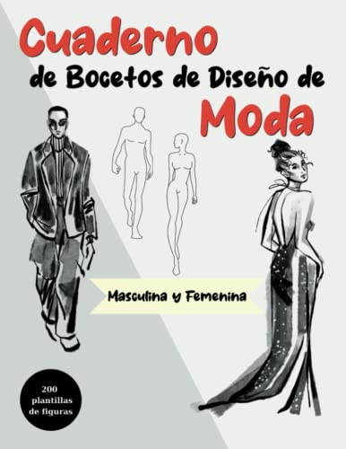 Cuaderno de Bocetos de Diseño de Moda con Plantillas de Figuras: Dibujo de Figura Masculina y Feminina para el Diseño de Ropa, para Estilistas Diseñadores de Moda y Artistas.