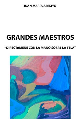 GRANDES MAESTROS: DIRECTAMENTE CON LA MANO SOBRE LA TELA